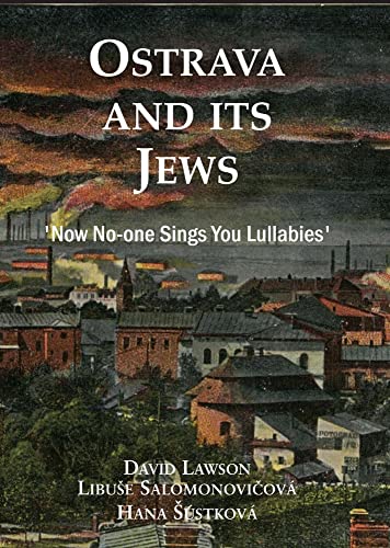 Ostrava and its Jews: `Now no-one sings you lullabies' von Vallentine Mitchell