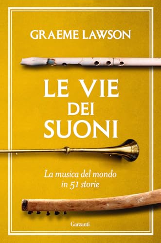 Le vie dei suoni. La musica del mondo in 50 storie (Saggi) von Garzanti