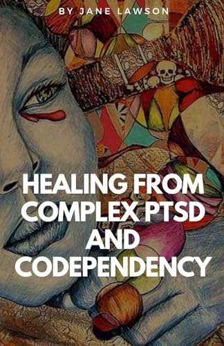 HEALING FROM COMPLEX PTSD AND CODEPENDENCY von Independently published