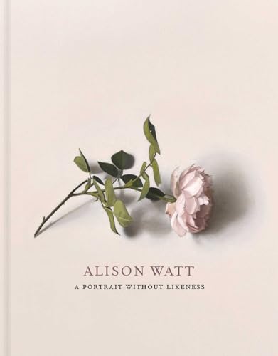 Alison Watt: A Portrait Without Likeness; A Conversation With the Art of Allan Ramsay Alison Watt: A Portrait Without Likeness; A Conversation With the Art of Allan Ramsay