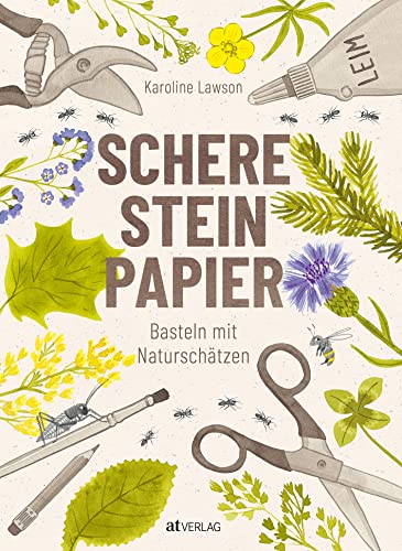 Schere, Stein, Papier: Basteln mit Naturschätzen. Ideen und Vorlagen für das Basteln mit Kindern von AT Verlag