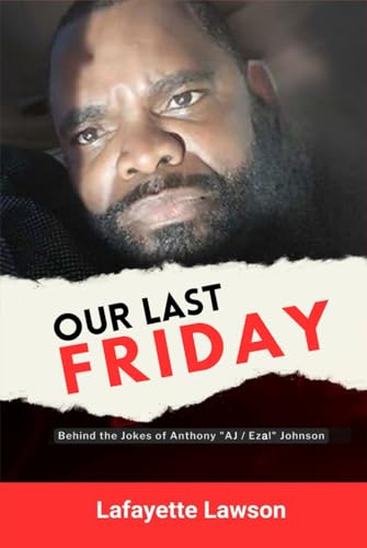 Our Last Friday: Behind The Jokes Of Anthony AJ Ezal Johnson Our Last Friday: Behind The Jokes Of Anthony AJ Ezal Johnson von Excel Book Writing