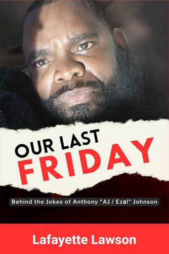 Our Last Friday: Behind The Jokes Of Anthony AJ Ezal Johnson von Excel Book Writing