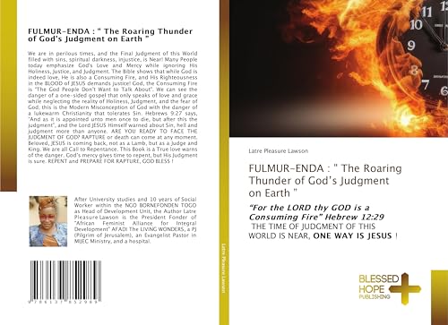 FULMUR-ENDA : " The Roaring Thunder of God's Judgment on Earth ": "For the LORD thy GOD is a Consuming Fire" Hebrew 12:29 THE TIME OF JUDGMENT OF THIS WORLD IS NEAR, ONE WAY IS JESUS ! von Blessed Hope Publishing