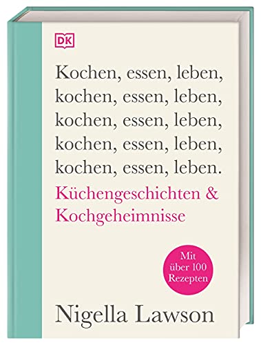 Kochen, essen, leben: Küchengeschichten & Kochgeheimnisse. Mit über 100 Rezepten