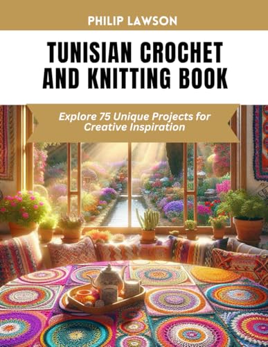 Tunisian Crochet and Knitting Book: Explore 75 Unique Projects for Creative Inspiration von Independently published
