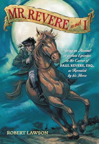Mr. Revere and I: Being an Account of certain Episodes in the Career of Paul Revere,Esq. as Revealed by his Horse