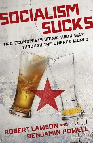 Socialism Sucks: Two Economists Drink Their Way Through the Unfree World