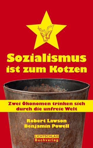 Sozialismus ist zum Kotzen: Zwei Ökonomen trinken sich durch die unfreie Welt von Lichtschlag Medien und Werbung