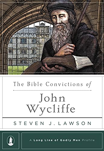 The Bible Convictions of John Wycliffe (Long Line of Godly Men Profile)