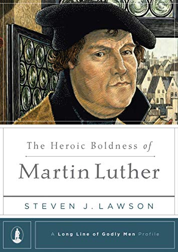 The Heroic Boldness of Martin Luther (Long Line of Godly Men Profile)