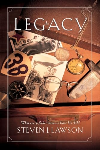 The Legacy: What Every Father Wants to Leave his Child: Ten Core Values Every Father Must Leave His Child