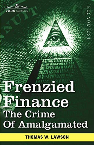 Frenzied Finance: The Crime of Amalgamated von Cosimo Classics