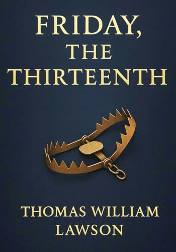 Friday, the Thirteenth (Large Print Edition): A gripping novel of Wall Street intrigue, financial manipulation, and moral dilemmas in the early 20th century von Independently published
