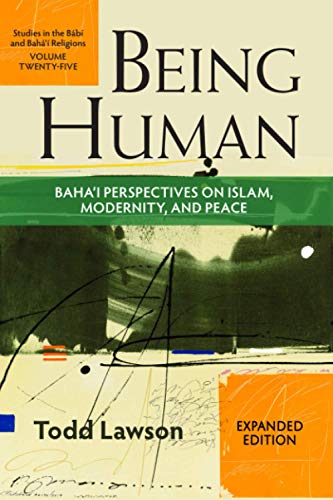 Being Human: Baha’i Perspectives on Islam, Modernity and Peace (Studies in the Babi and Baha'i Religions, Band 25)