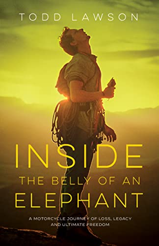 Inside the Belly of an Elephant: A Motorcycle Journey of Loss, Legacy and Ultimate Freedom