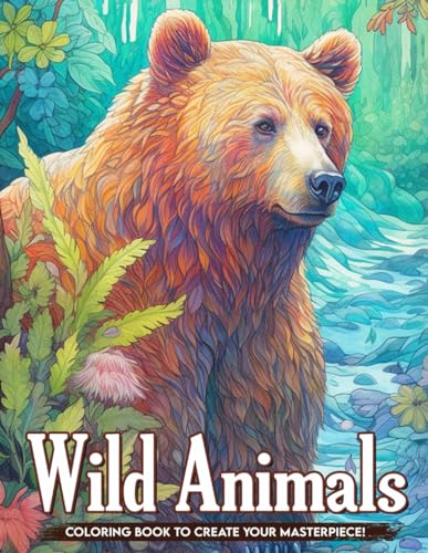 Wild Animals Coloring Book: Untamed Creatures Coloring Pages For Adults, Women, Great Gifts For Any Occasions For Birthday