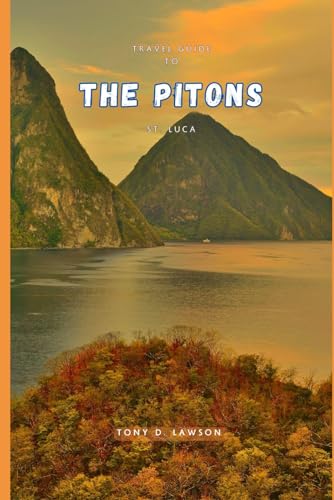 Travel Guide To The Pitons, St. Lucia: Immerse yourself in the vibrant culture, explore lush landscapes, and discover the secrets of the iconic Pitons. von Independently published