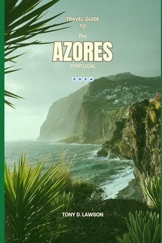 Travel Guides To The Azores, Portugal in 2024: Island Wonders and Cultural Treasures: Your Comprehensive Companion to Exploring the Azores. With Detailed Content On Travel Tips And All You'll Need von Independently published
