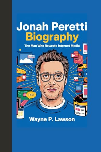 JONAH PERETTI BIOGRAPHY: The Man Who Rewrote Internet Media von Independently published