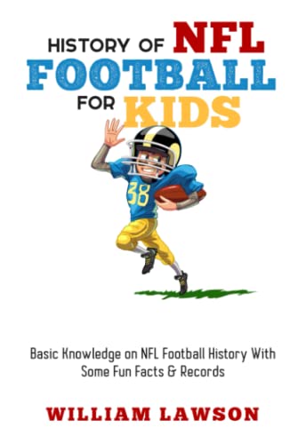 The History of NFL Football for Kids: Basic Knowledge of NFL Football History With Some Fun Facts and Records