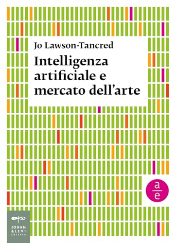 Intelligenza artificiale e mercato dell’arte (Saggistica d'arte) von Johan & Levi