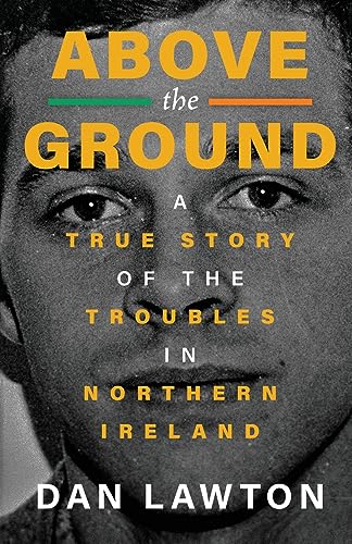ABOVE THE GROUND: A True Story of The Troubles in Northern Ireland von WildBlue Press