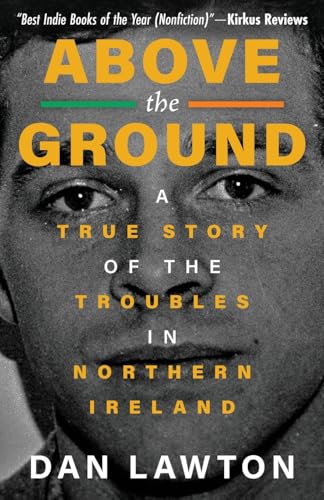 ABOVE THE GROUND: A True Story of The Troubles in Northern Ireland von WildBlue Press