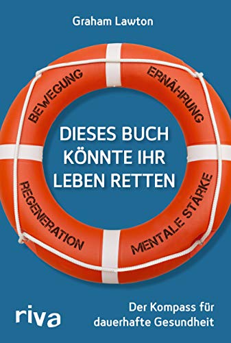 Dieses Buch könnte Ihr Leben retten: Der Kompass für dauerhafte Gesundheit. Bewegung – Ernährung – Mentale Stärke – Regeneration von RIVA