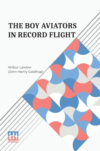 The Boy Aviators In Record Flight: Or, The Rival Aeroplane von Lector House