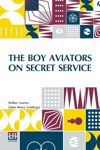 The Boy Aviators On Secret Service: Or, Working With Wireless von Lector House