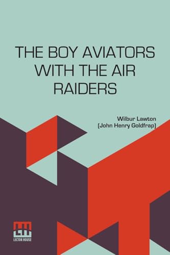 The Boy Aviators With The Air Raiders: A Story Of The Great World War von Lector House