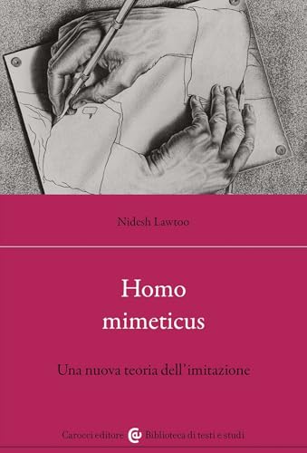 Homo mimeticus. Una nuova teoria dell'imitazione (Biblioteca di testi e studi) von Carocci