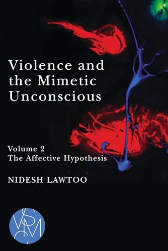 Violence and the Mimetic Unconscious: The Affective Hypothesis (Studies in Violence, Mimesis, and Culture, 2)