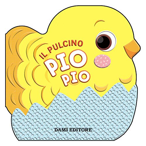 Il pulcino Pio Pio (Primi libri sagomati)