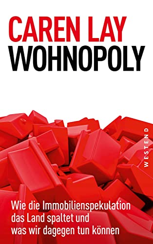 Wohnopoly: Wie die Immobilienspekulation das Land spaltet und was wir dagegen tun können von Westend