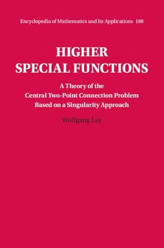 Higher Special Functions: A Theory of the Central Two-Point Connection Problem Based on a Singularity Approach (Encyclopedia of Mathematics and Its Applications, 188)