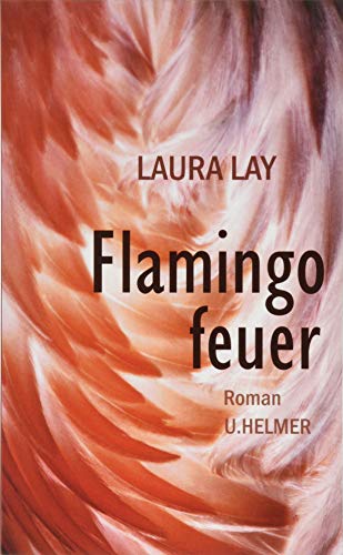 Flamingofeuer: Roman von Helmer Ulrike