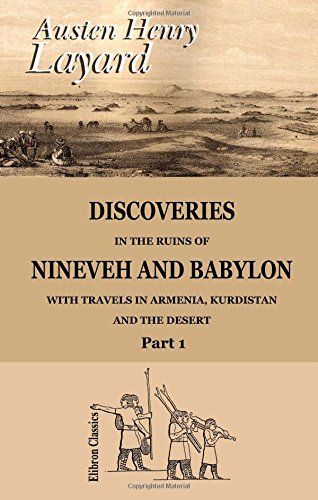 Discoveries in the Ruins of Nineveh and Babylon; with Travels in Armenia, Kurdistan and the Desert: Part 1 von Adamant Media Corporation