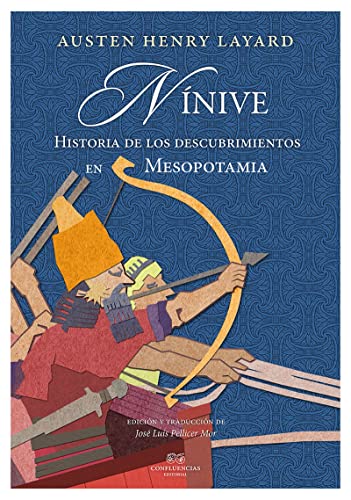 Nínve : historia de los descubrimientos en Mesopotamia (Entre piedras, Band 6) von EDITORIAL CONFLUENCIAS (UDL)
