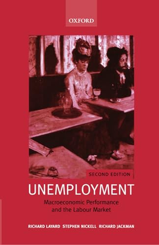 Unemployment: Macroeconomic Performance and the Labour Market von Oxford University Press