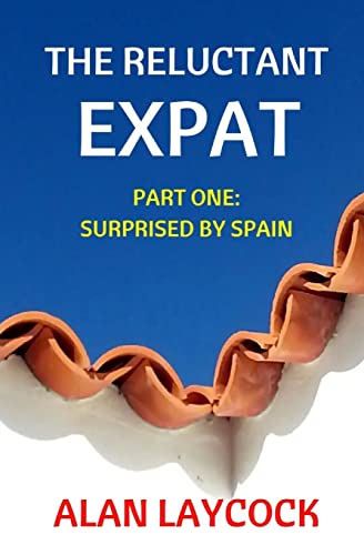 The Reluctant Expat: Part One - Surprised by Spain von Createspace Independent Publishing Platform