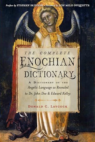 The Complete Enochian Dictionary: A Dictionary of the Angelic Language As Revealed to Dr. John Dee & Edward Kelley