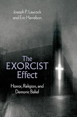 The Exorcist Effect: Horror, Religion, and Demonic Belief von Oxford University Press Inc