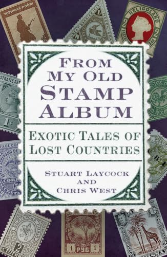 From My Old Stamp Album: Exotic Tales of Lost Countries von The History Press Ltd