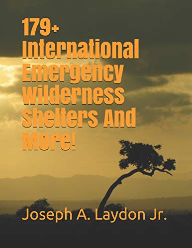 179+ International Emergency Wilderness Shelters And More! von CREATESPACE