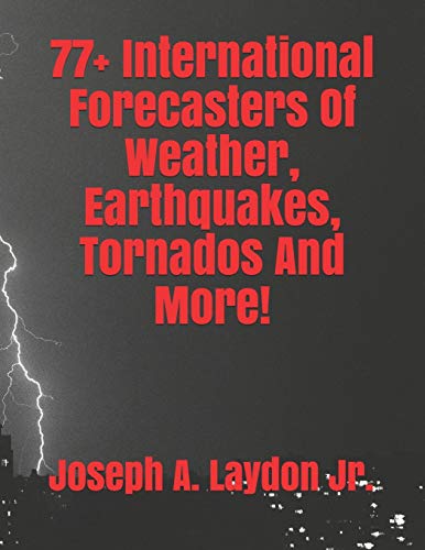 77+ International Forecasters Of Weather, Earthquakes, Tornados And More! von CREATESPACE