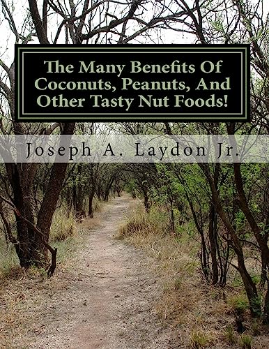 The Many Benefits Of Coconuts, Peanuts, And Other Tasty Nut Foods! von CREATESPACE