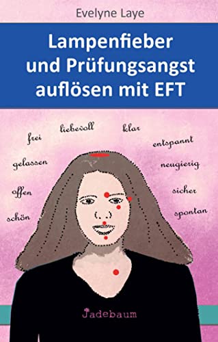 Lampenfieber und Prüfungsangst auflösen mit EFT von Jadebaum-Verlag