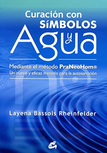 Curación con símbolos y agua : mediante el método Praneohom® : un nuevo y eficaz método para la autosanación (Cuerpo - Mente)